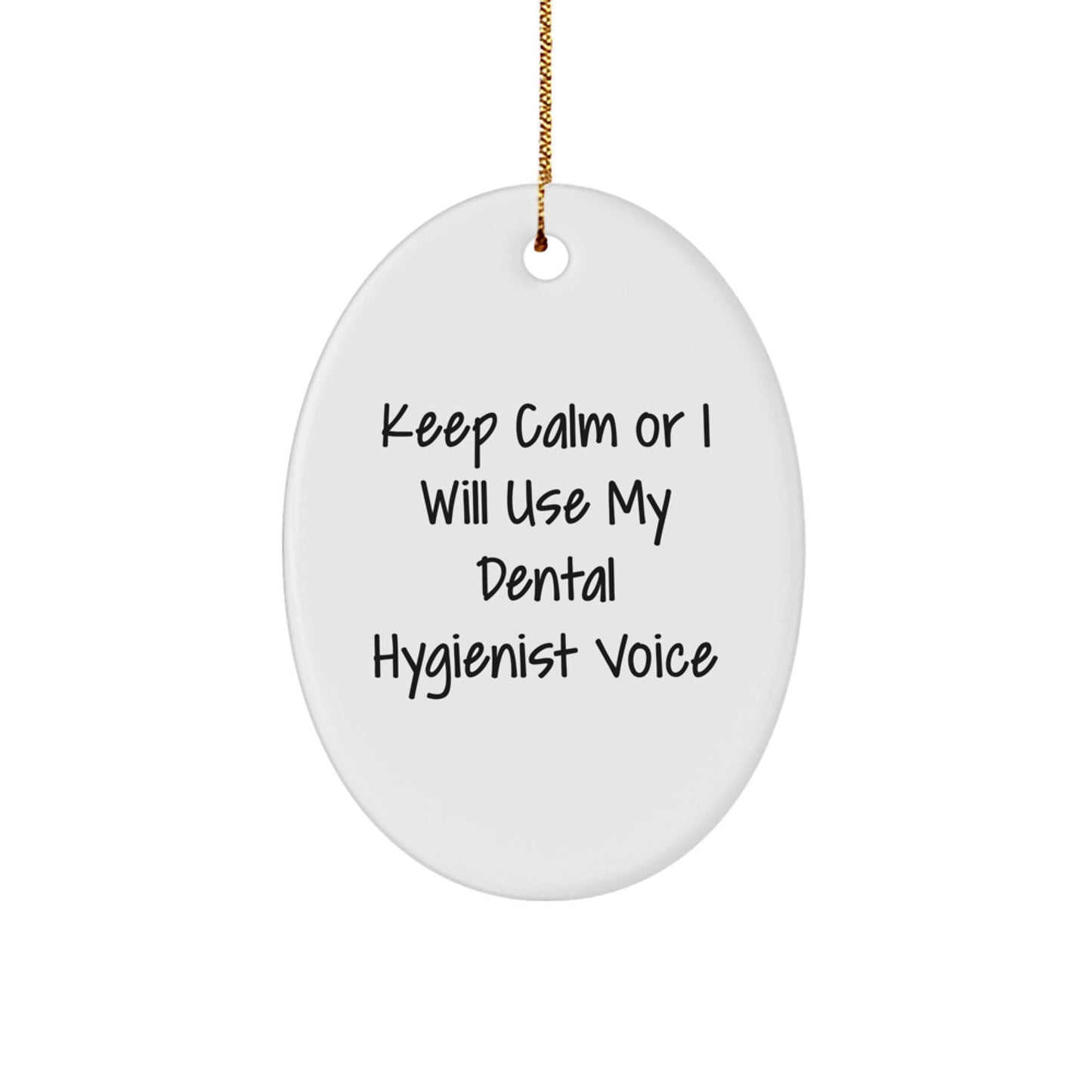 Dental Hygienist Gifts for Christmas - Keep Calm Or I Will Use My Dental Hygienist Voice, Oval Ornament with Funny Quote, Gifts from Friends to Coworkers - Image 1
