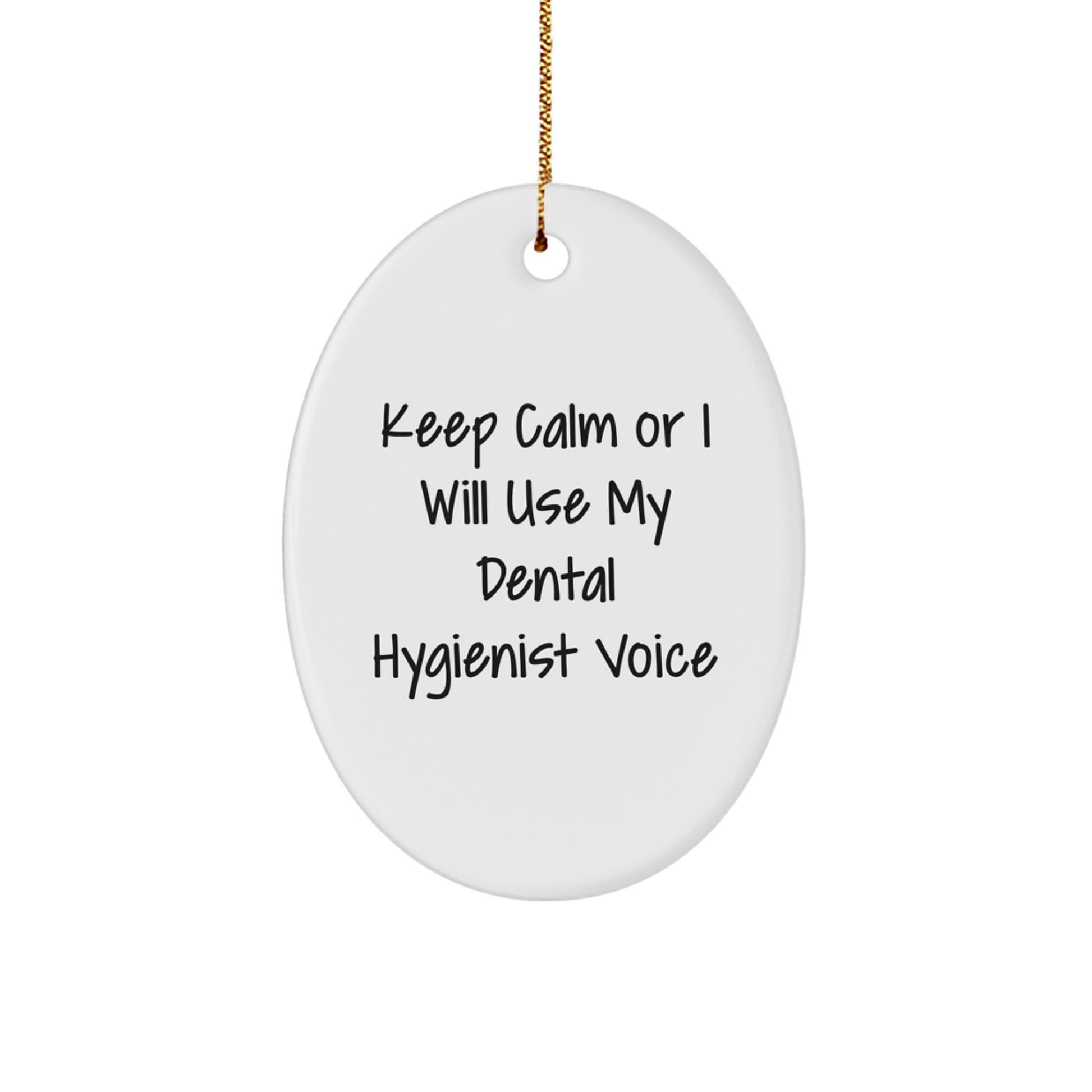 Dental Hygienist Gifts for Christmas - Keep Calm Or I Will Use My Dental Hygienist Voice, Oval Ornament with Funny Quote, Gifts from Friends to Coworkers - Image 1