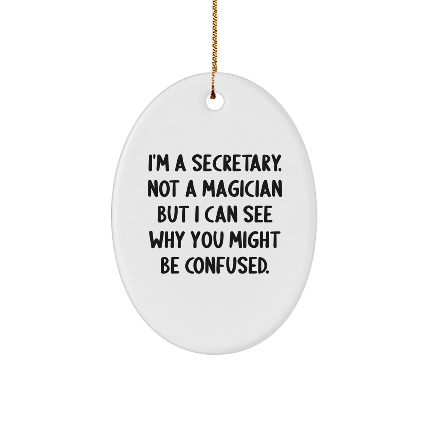 Funny Secretary Gifts from Friends - Oval Ornament, Unique Christmas Memorable Presents for Secretary, I'm A Secretary Not A Magician Gifts - Image 1