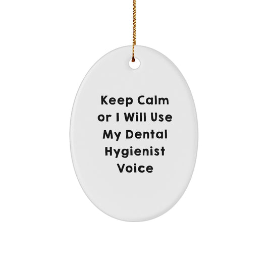 Dental Hygienist Gifts from Friends - Keep Calm Or I Will Use My Dental Hygienist Voice Oval Ornament, Christmas Unique Gifts for Women, Funny Quote, Gift for Coworkers - Image 1