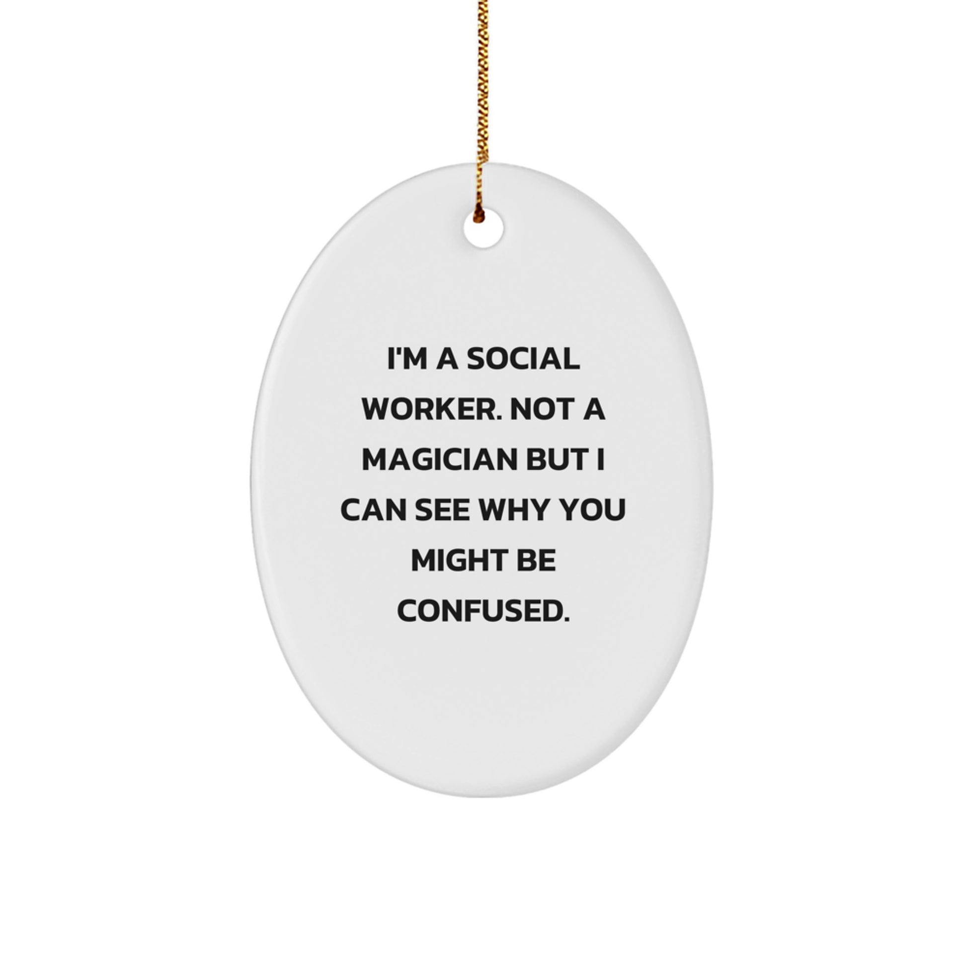 Gifts from Friends for Social Worker - Funny Oval Ornament, Social Worker Humor, Cute Christmas Unique Gifts, I'm A Social Worker Not A Magician - Image 1