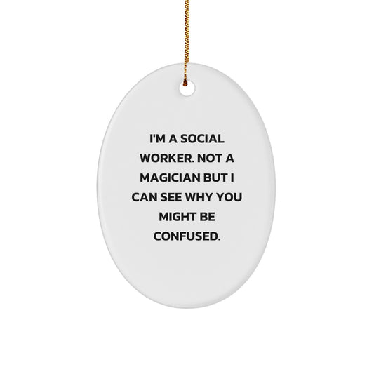 Gifts from Friends for Social Worker - Funny Oval Ornament, Social Worker Humor, Cute Christmas Unique Gifts, I'm A Social Worker Not A Magician - Image 1