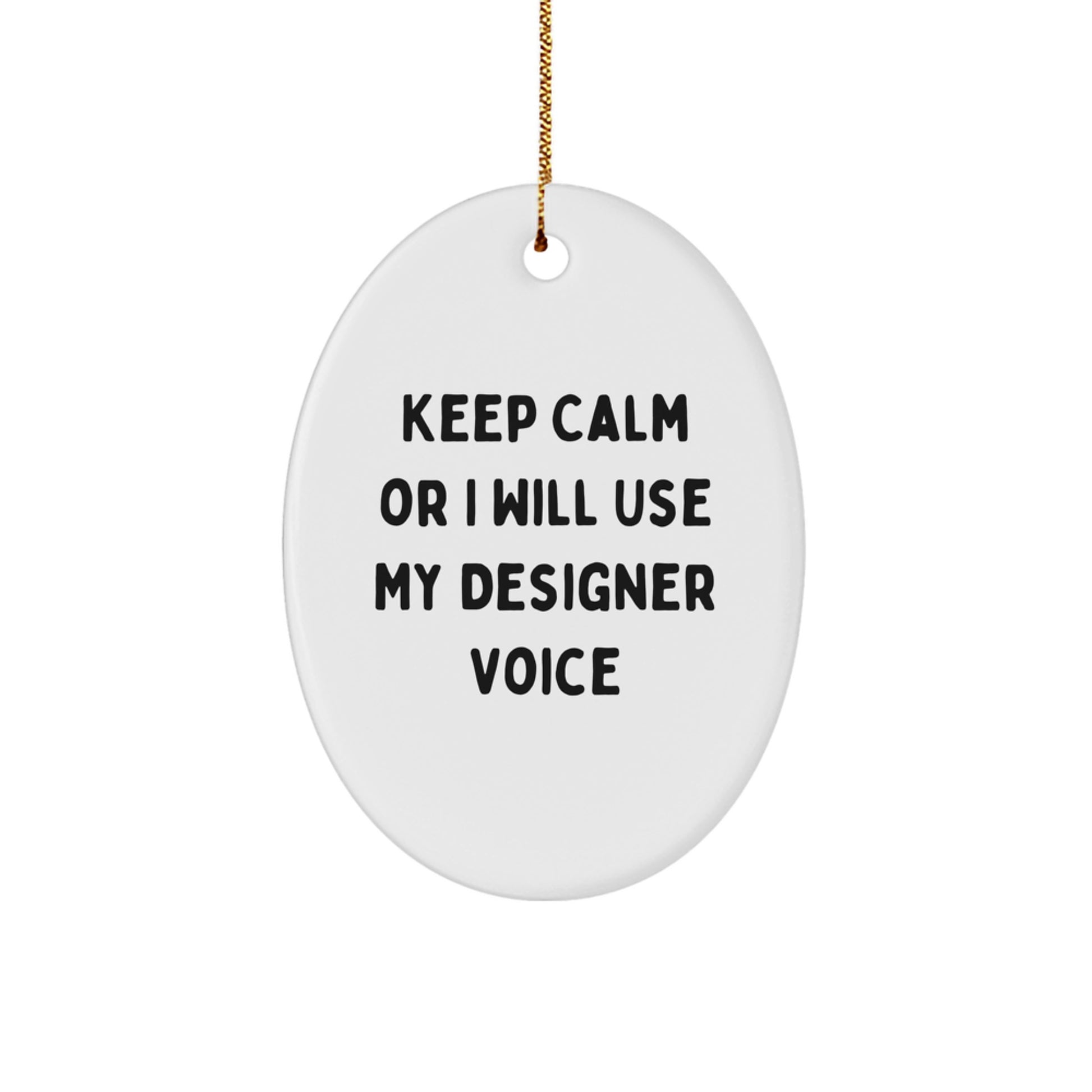 Funny Designer Christmas Unique Gifts from Men to Women Oval Ornament Keep Calm Or I Will Use My Designer Voice - Image 1