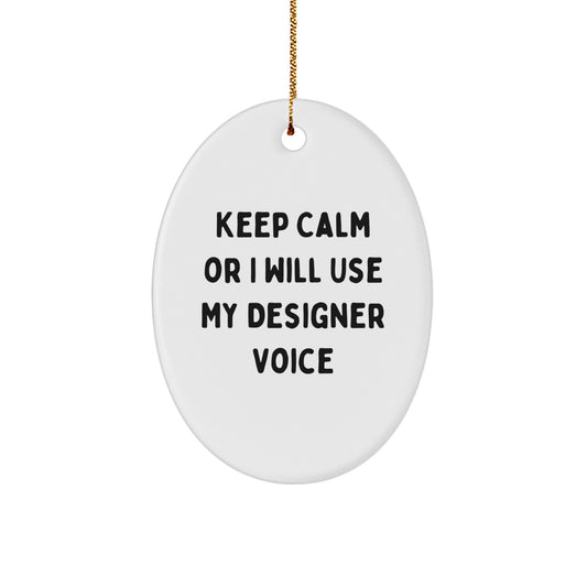 Funny Designer Christmas Unique Gifts from Men to Women Oval Ornament Keep Calm Or I Will Use My Designer Voice - Image 1