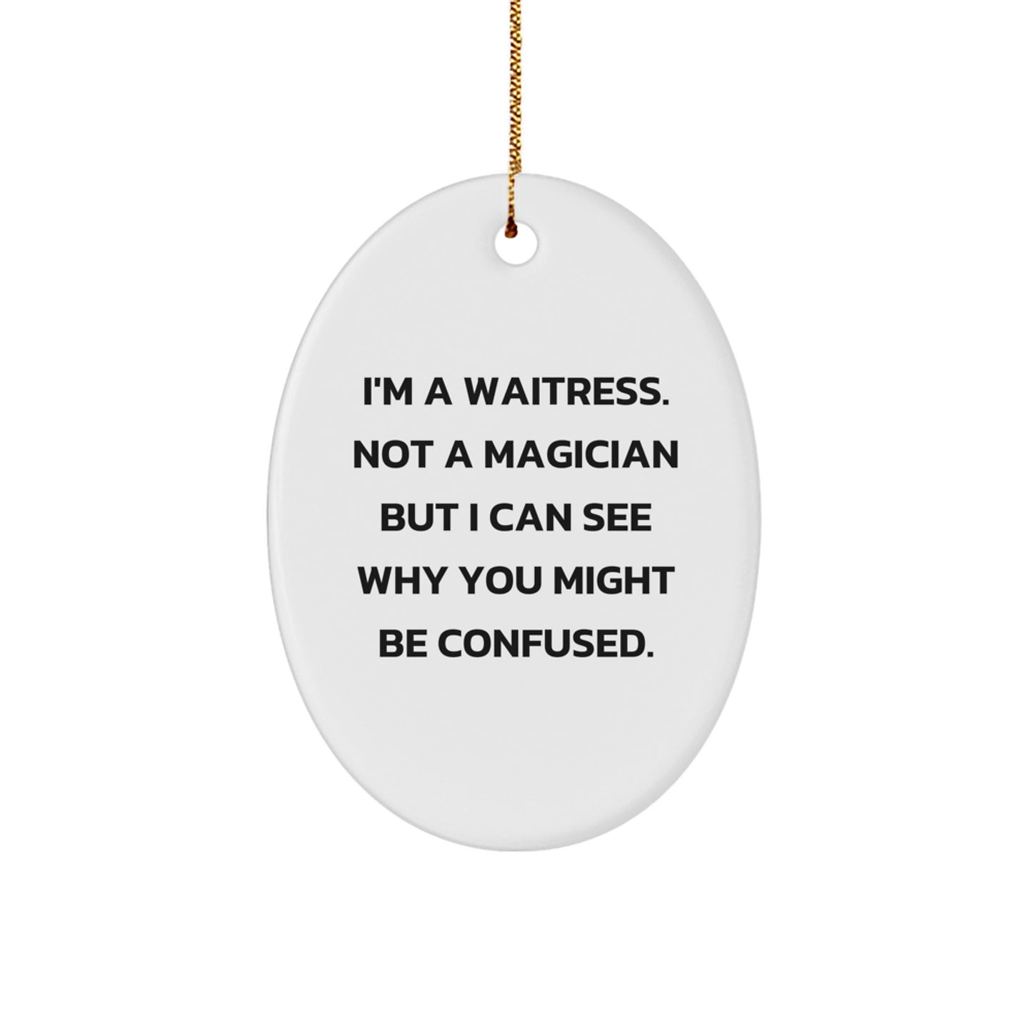 Funny Waitress Oval Ornament, Gifts from Friends for Waitress, Christmas Unique Gifts with Humorous Quote - Image 1