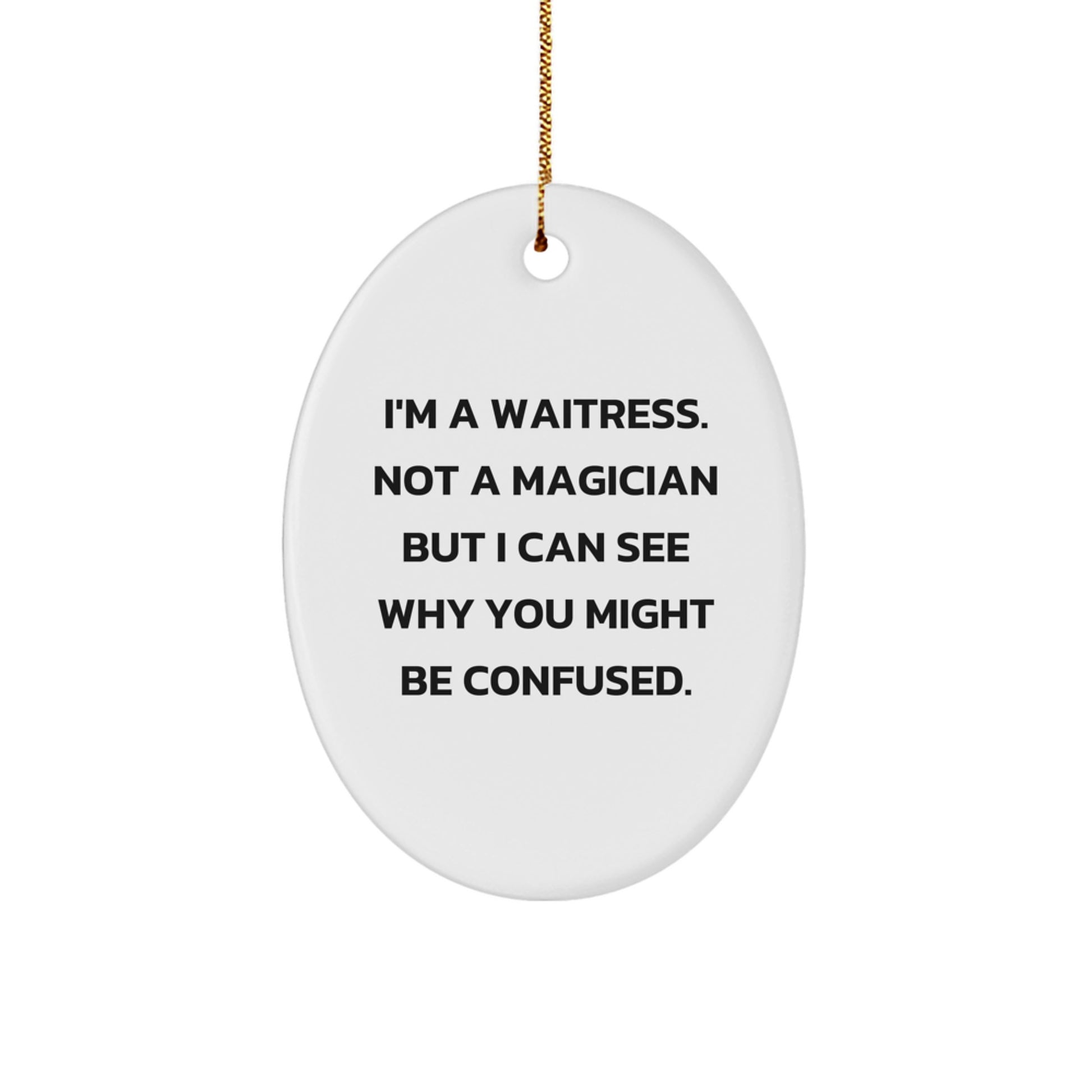 Funny Waitress Oval Ornament, Gifts from Friends for Waitress, Christmas Unique Gifts with Humorous Quote - Image 1