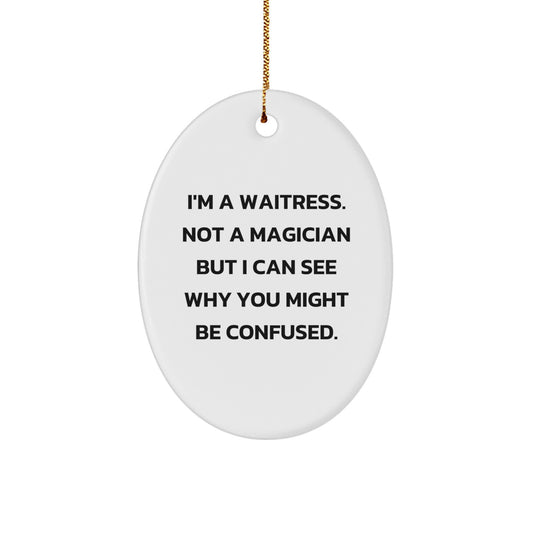 Funny Waitress Oval Ornament, Gifts from Friends for Waitress, Christmas Unique Gifts with Humorous Quote - Image 1