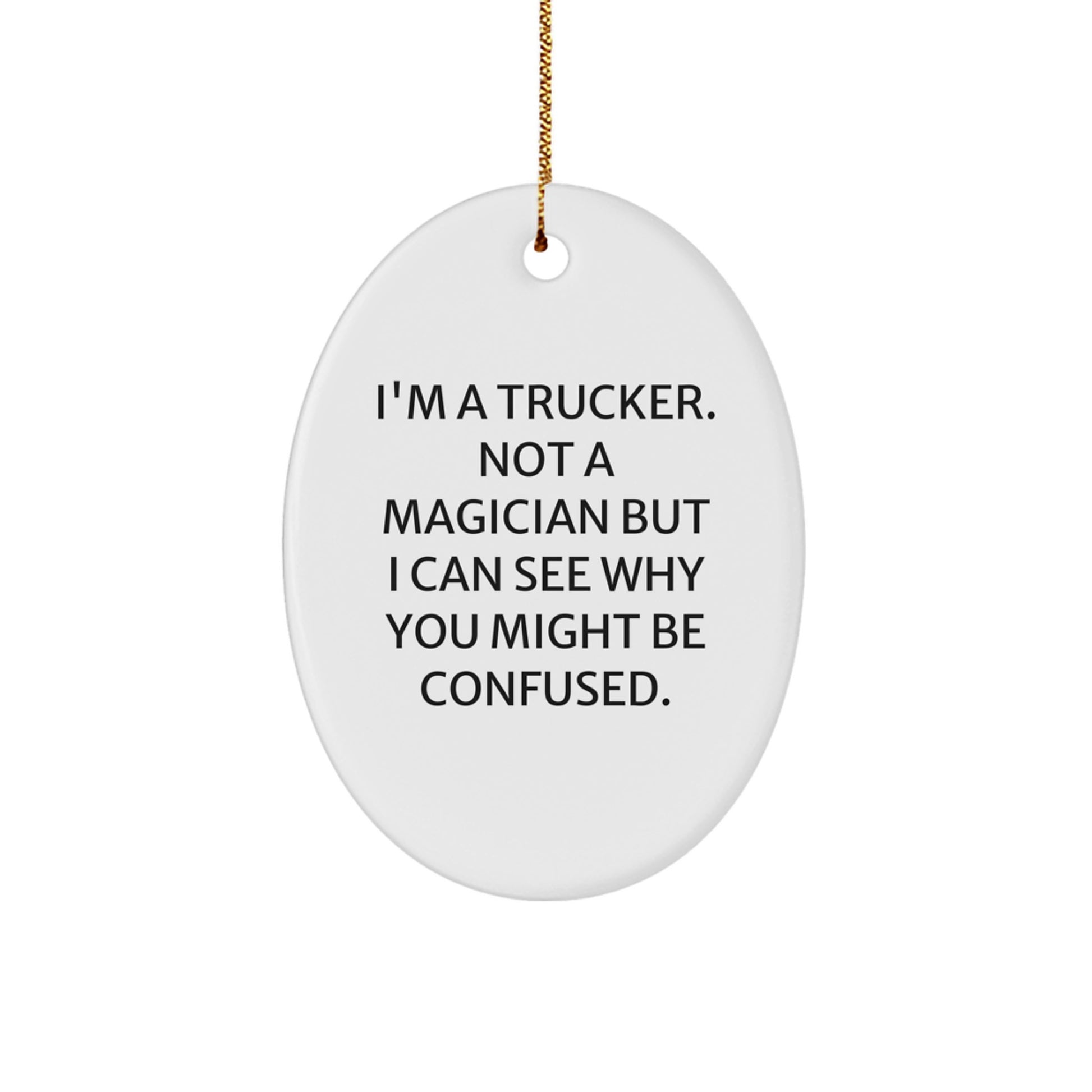 Trucker Gifts from Friends for Christmas - 'I'm A Trucker. Not A Magician...' Oval Ornament, Funny Trucker Decor, Christmas Unique Gifts - Image 1