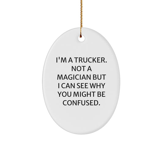 Trucker Gifts from Friends for Christmas - 'I'm A Trucker. Not A Magician...' Oval Ornament, Funny Trucker Decor, Christmas Unique Gifts - Image 1