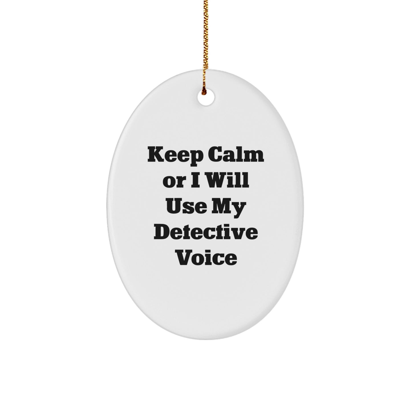 Funny Christmas Unique Gifts for Detective Enthusiasts - Oval Ornament with 'Keep Calm Or I Will Use My Detective Voice' Quote, Gifts from Men to Friends, Family, Coworkers - Image 1