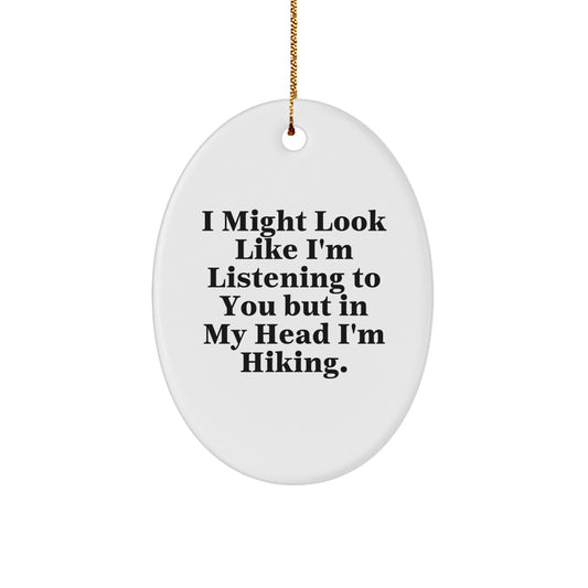 Hiking Inspirational Oval Ornament Funny Gift for Hiking Lovers from Friends, 'I Might Look Like I'm Listening To You But In My Head I'm Hiking' Unique Christmas Decorations - Image 1