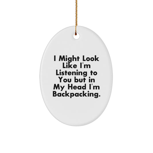 Funny Backpacking Gifts for Men - Oval Ornament with Inspirational Quote I Might Look Like I'm Listening, Perfect Christmas Unique Gifts from Friends - Image 1