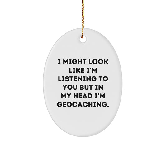 Geocaching Gifts from Friends, Funny Oval Ornaments for Geocaching Men, I Might Look Like I'm Listening To You But In My Head I'm Geocaching Christmas Unique Gifts - Image 1