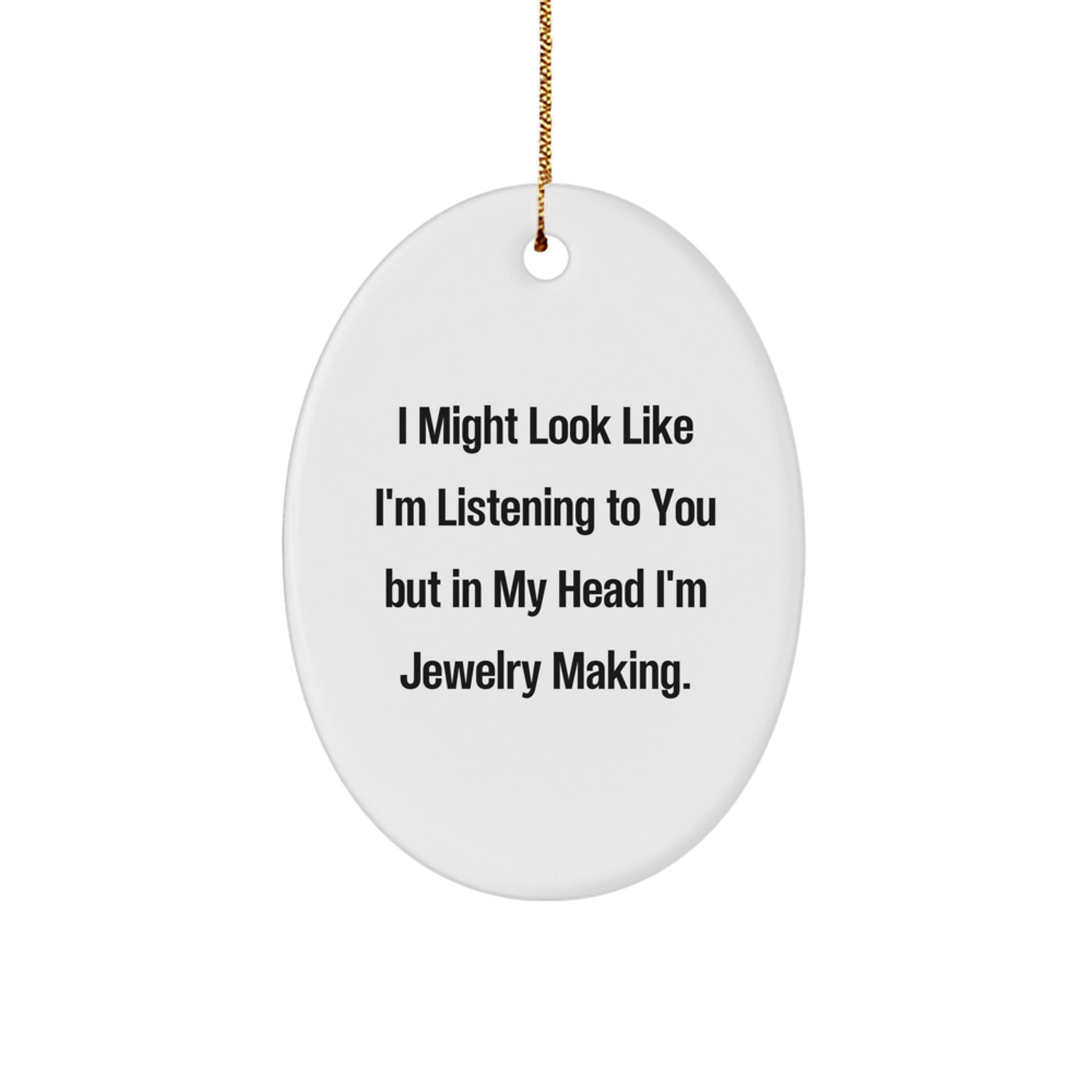 Jewelry Making Inspiration Oval Ornament, Funny Quote Gifts from Men to Friends for Christmas Unique Decorations - Image 1