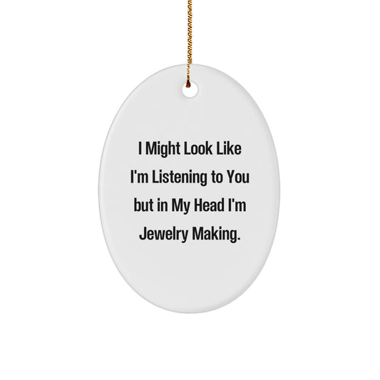 Jewelry Making Inspiration Oval Ornament, Funny Quote Gifts from Men to Friends for Christmas Unique Decorations - Image 1