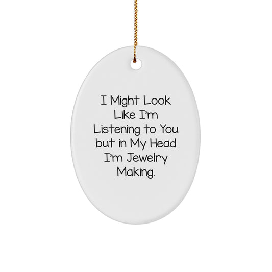 Jewelry Making Gifts from Friends, Oval Ornament I Might Look Like I'm Listening To You But In My Head I'm Jewelry Making, Christmas Unique Gifts for Jewelry Enthusiasts - Image 1