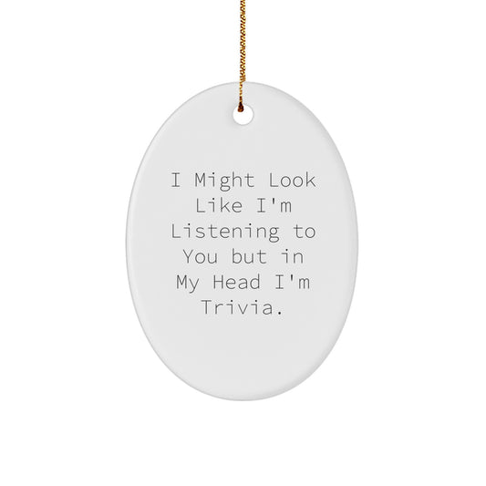 Funny Trivia Gifts for Women, I Might Look Like I'm Listening To You But In My Head I'm Trivia., Oval Ornament Christmas Decorations - Image 1