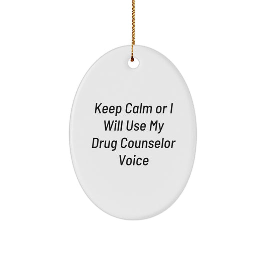 Funny Drug Counselor Gifts from Men to Friends for Christmas - 'Keep Calm Or I Will Use My Drug Counselor Voice' Oval Ornament - Image 1