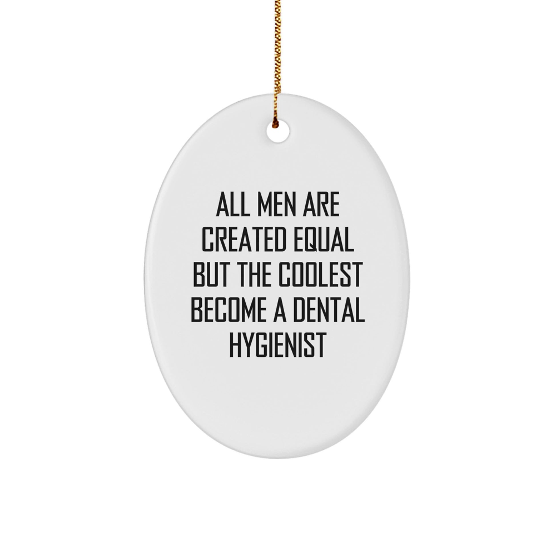 Dental Hygienist Unique Gifts from Men, Christmas Funny Oval Ornament, Gifts for Dental Hygienist, All Men Are Created Equal But The Coolest Become A 'Dental Hygienist' - Image 1