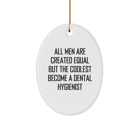 Dental Hygienist Unique Gifts from Men, Christmas Funny Oval Ornament, Gifts for Dental Hygienist, All Men Are Created Equal But The Coolest Become A 'Dental Hygienist' - Image 1