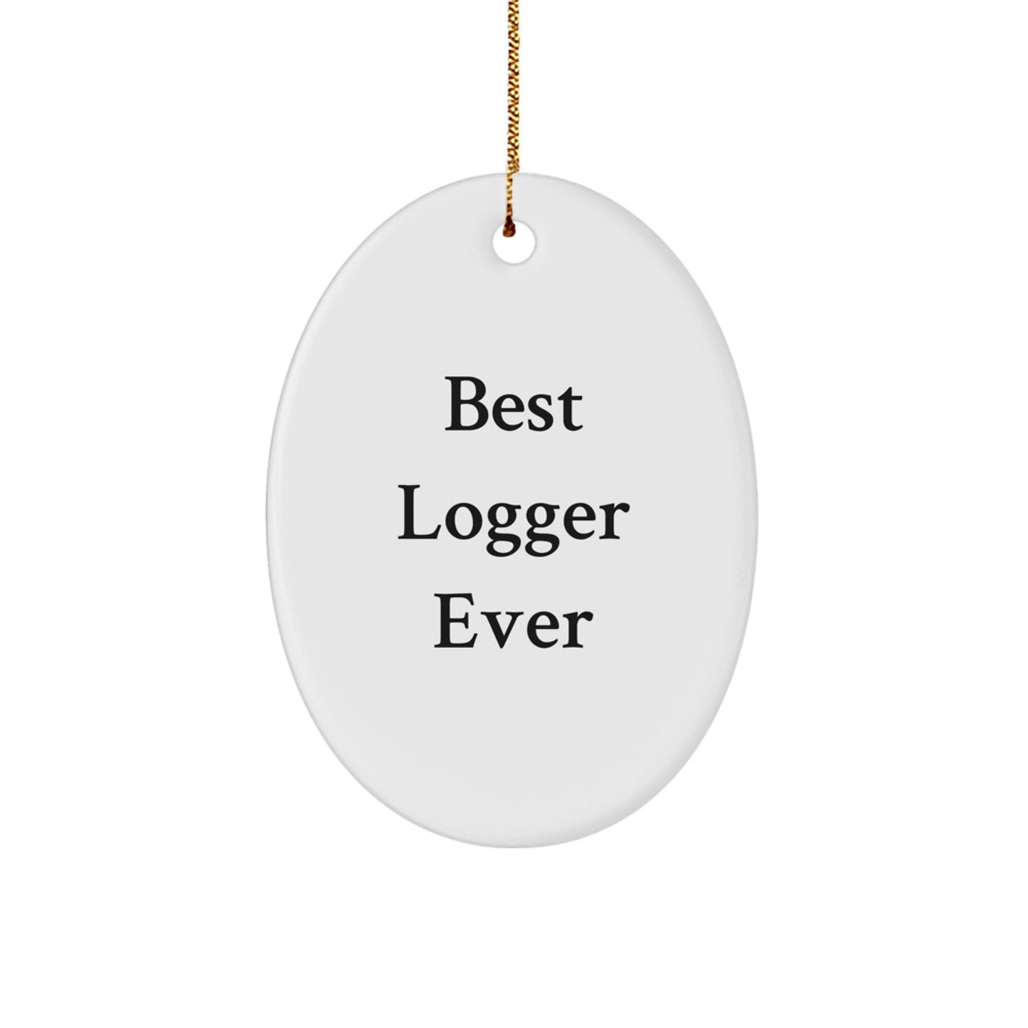 Funny Logger Gifts for Men Friends - Oval Ornament with Best Logger Ever Quote, Unique Christmas Unique Gifts from Family - Image 1