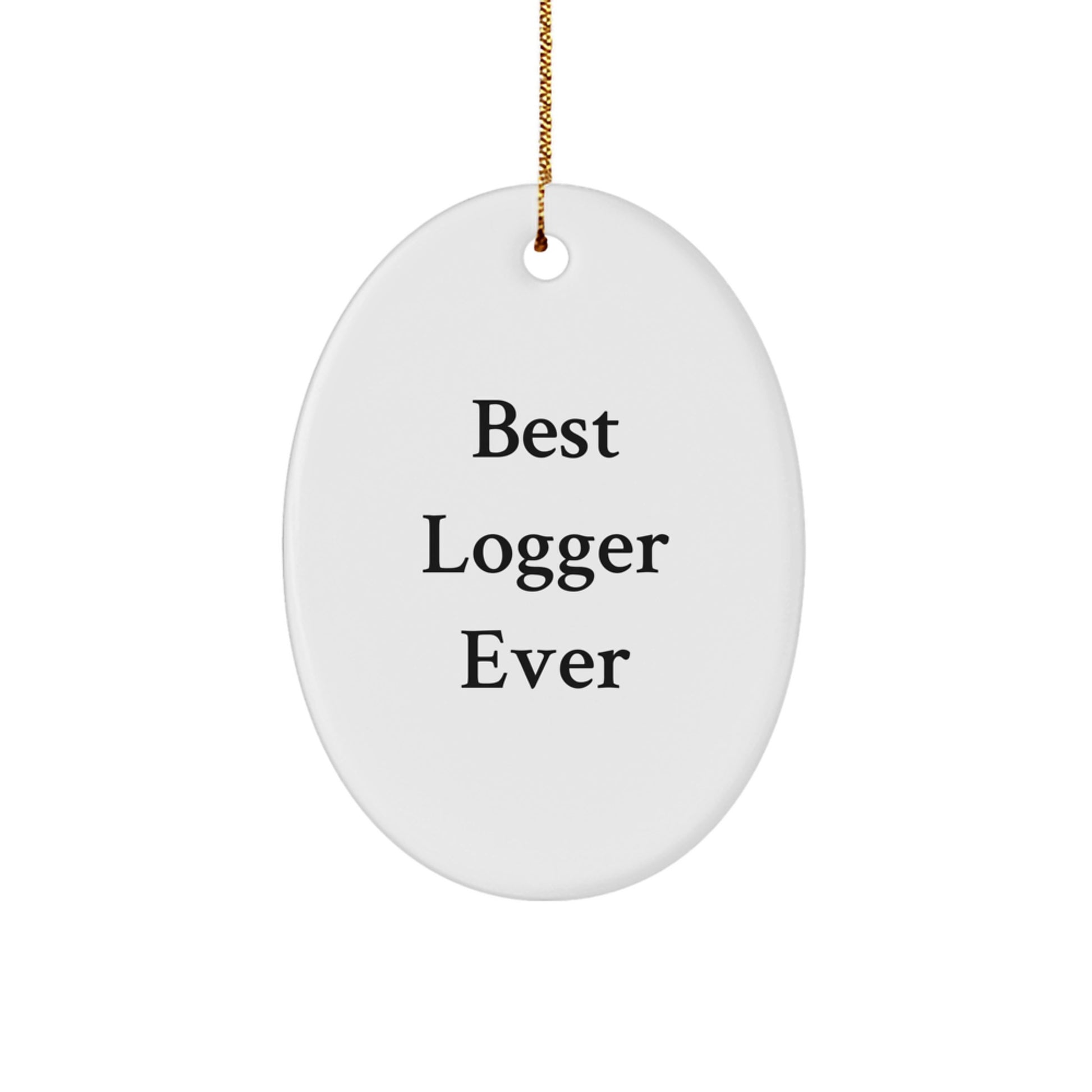 Funny Logger Gifts for Men Friends - Oval Ornament with Best Logger Ever Quote, Unique Christmas Unique Gifts from Family - Image 1