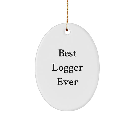 Funny Logger Gifts for Men Friends - Oval Ornament with Best Logger Ever Quote, Unique Christmas Unique Gifts from Family - Image 1