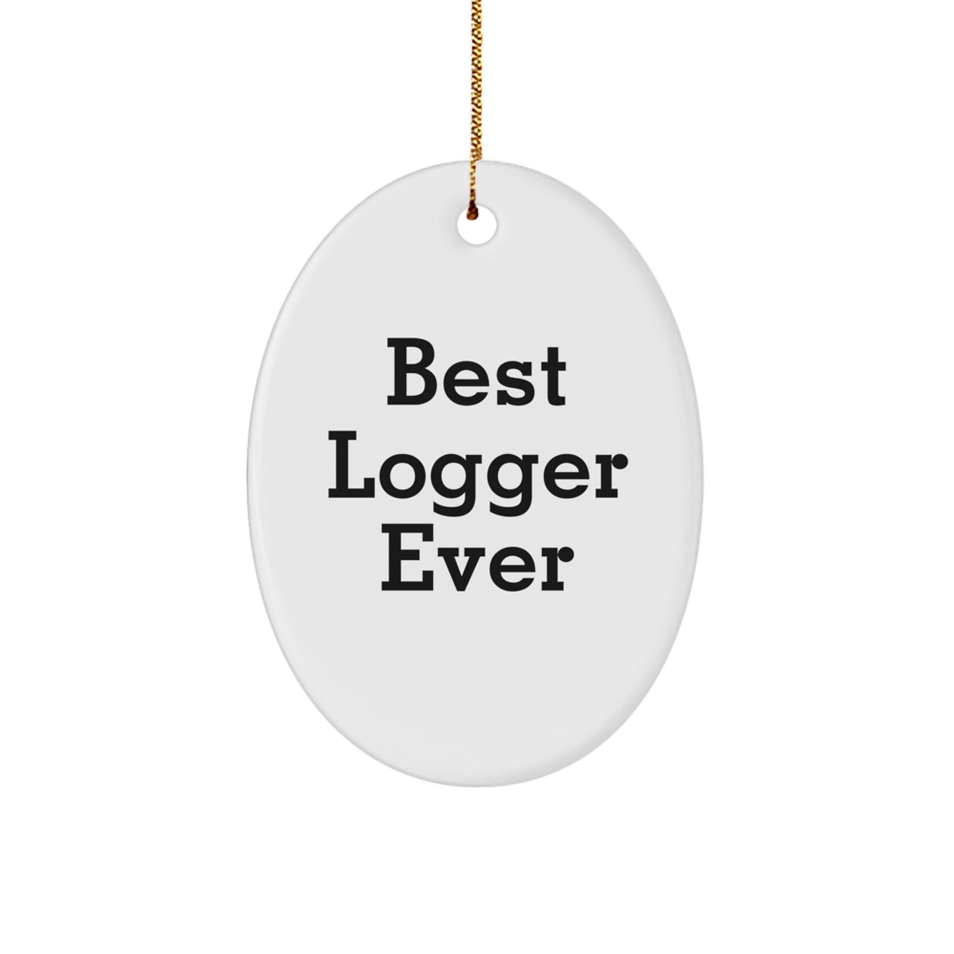 Funny Logger Gifts, Best Logger Ever Oval Ornament, Cute Christmas Decorations for Logger Lovers - Gifts from Family, Friends, or Coworkers - Image 1