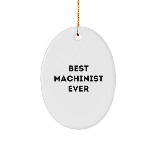 Funny Machinist Gifts for the Best Machinist Ever, Oval Ornament Christmas Unique Gifts from Friends for Machinist - Image 1