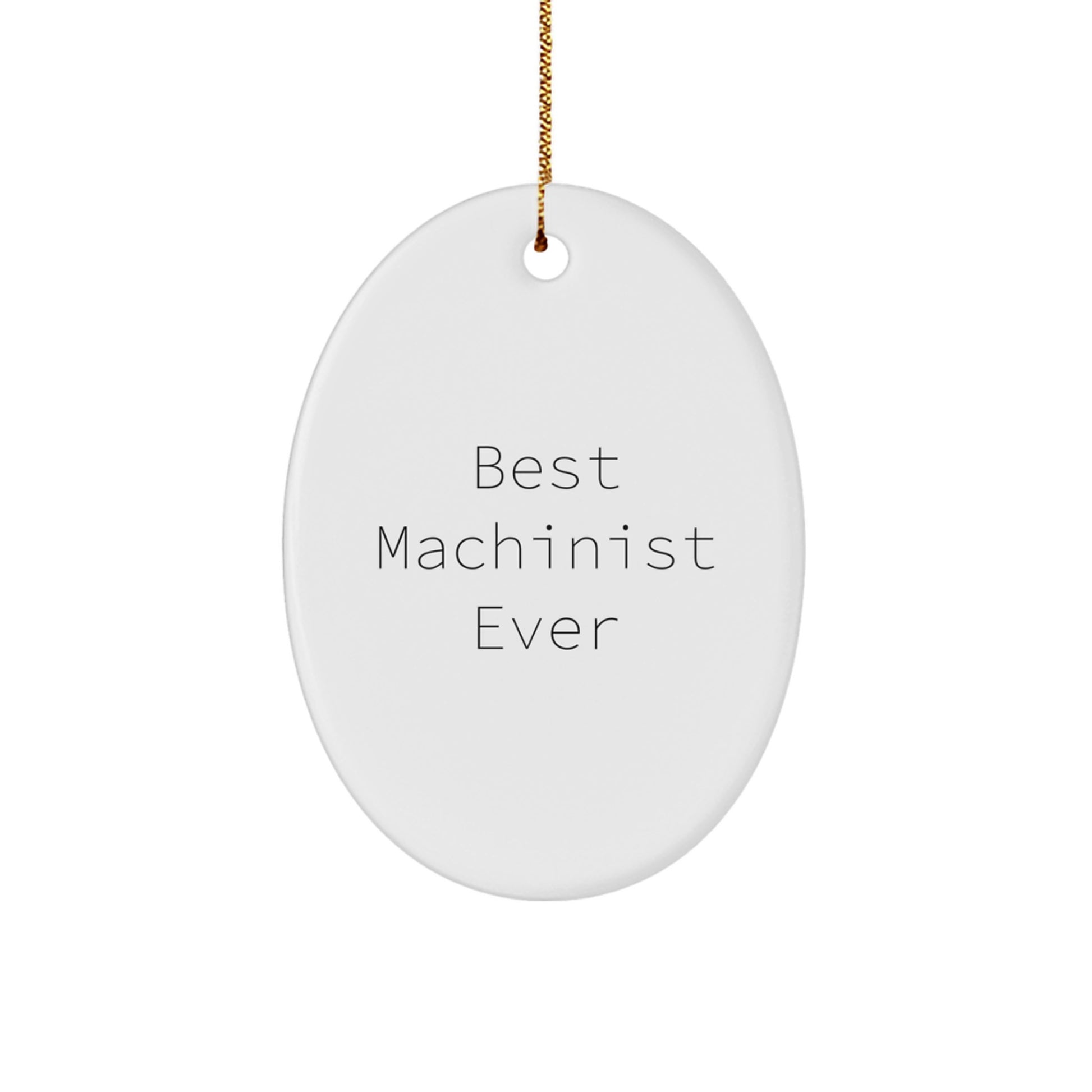 Funny Machinist Gifts from Friends - Best Machinist Ever Oval Ornament, Unique Christmas Unique Gifts for Him - Image 1