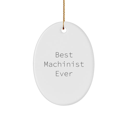 Funny Machinist Gifts from Friends - Best Machinist Ever Oval Ornament, Unique Christmas Unique Gifts for Him - Image 1