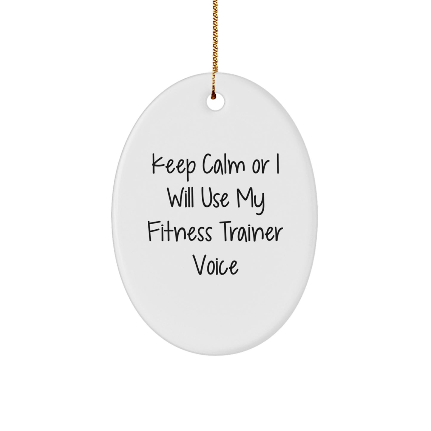 Funny Fitness Trainer Oval Ornament Gifts from Friends for Christmas Unique Decorations Keep Calm Or I Will Use My Fitness Trainer Voice - Image 1