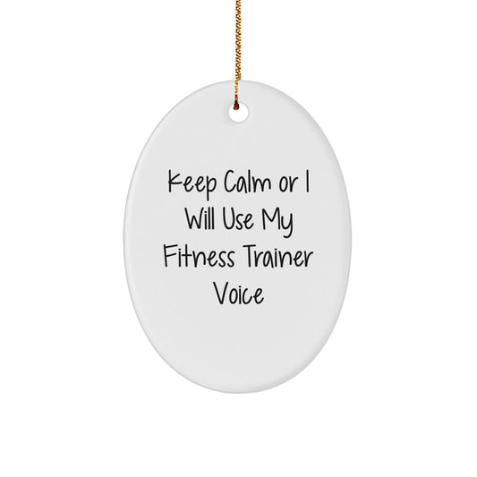 Funny Fitness Trainer Oval Ornament Gifts from Friends for Christmas Unique Decorations Keep Calm Or I Will Use My Fitness Trainer Voice - Image 1