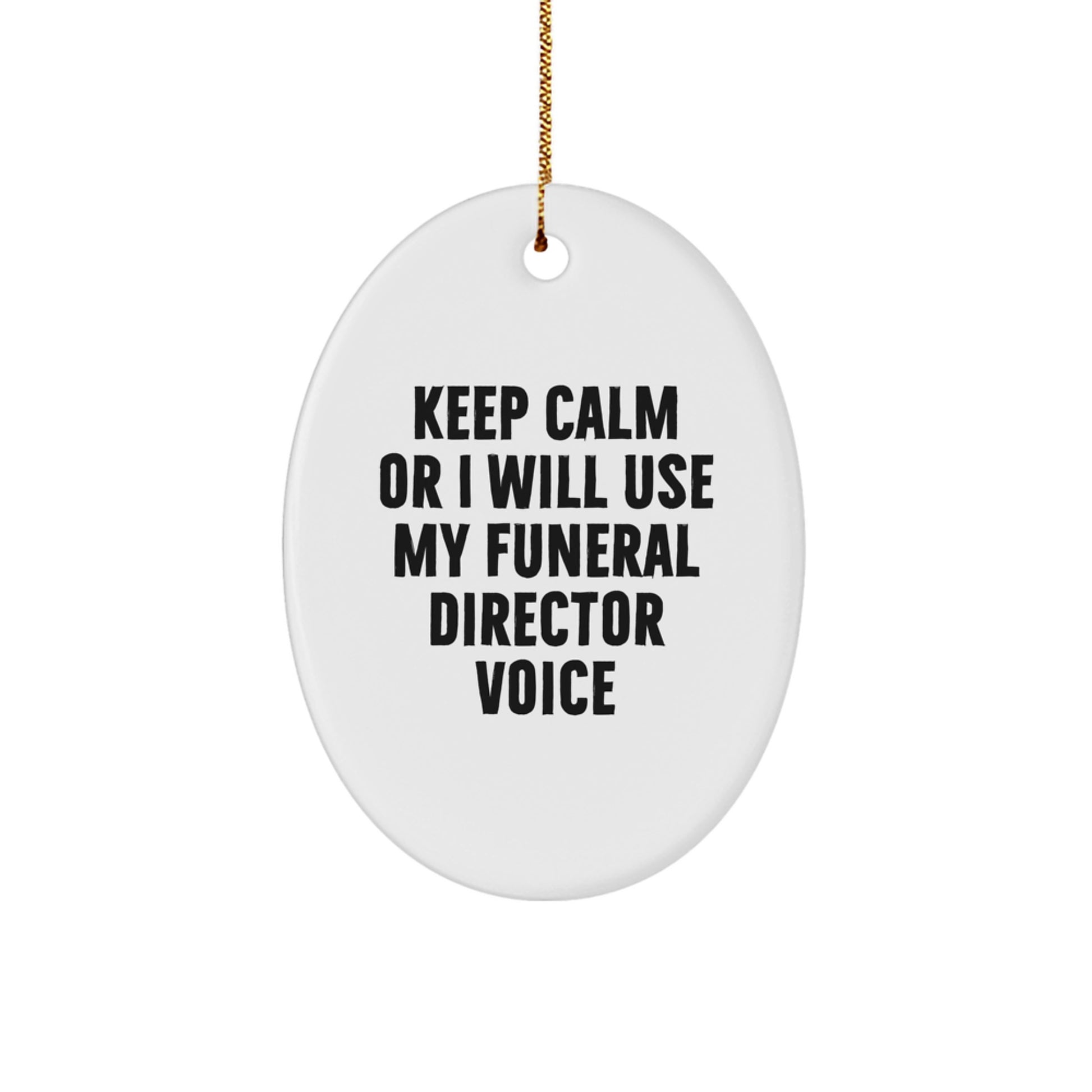 Funny Funeral Director Gifts for Men Women Friends - Oval Ornament with 'Keep Calm Or I Will Use My Funeral Director Voice' - Christmas Unique Gifts from Family to Funeral Director - Image 1