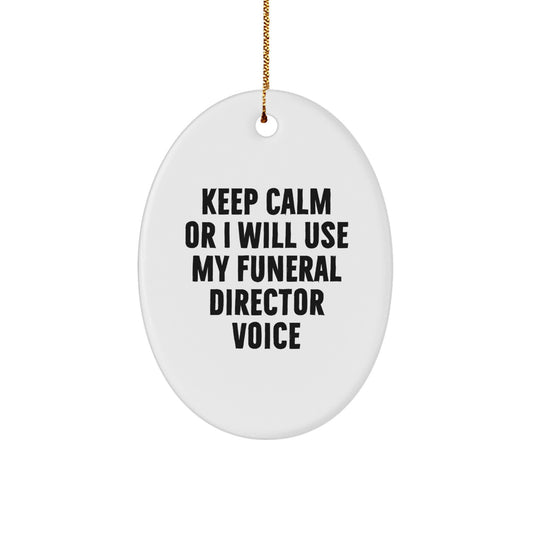 Funny Funeral Director Gifts for Men Women Friends - Oval Ornament with 'Keep Calm Or I Will Use My Funeral Director Voice' - Christmas Unique Gifts from Family to Funeral Director - Image 1
