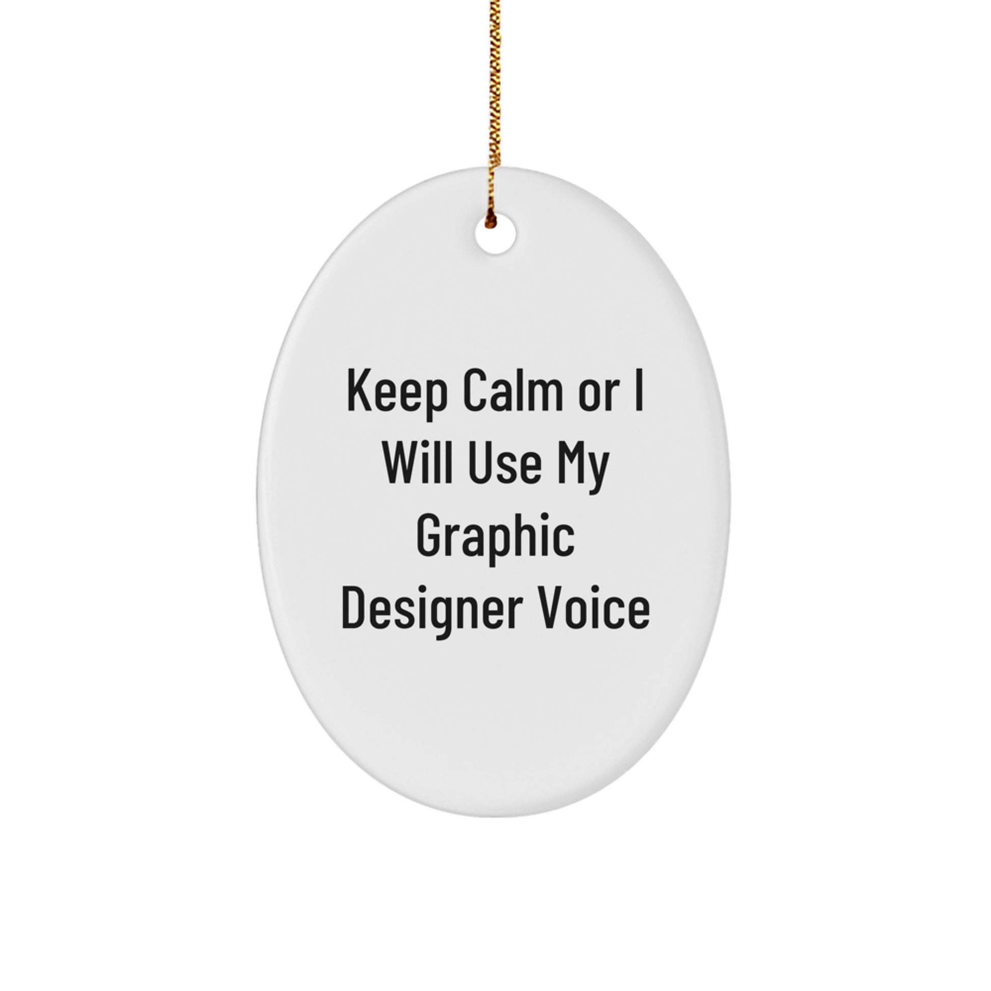 Funny Graphic Designer Oval Ornament Gifts from Friends for Men and Women, Keep Calm Or I Will Use My Graphic Designer Voice, Christmas Unique Decorations - Image 1
