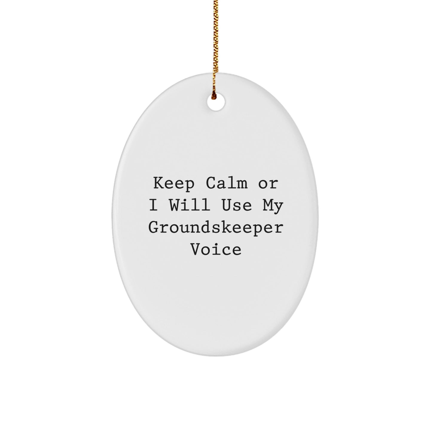 Funny groundskeeper Gifts from Men to Friends, Oval Ornament Keep Calm I Will Use My groundskeeper Voice, Christmas Unique Gifts for Men - Image 1