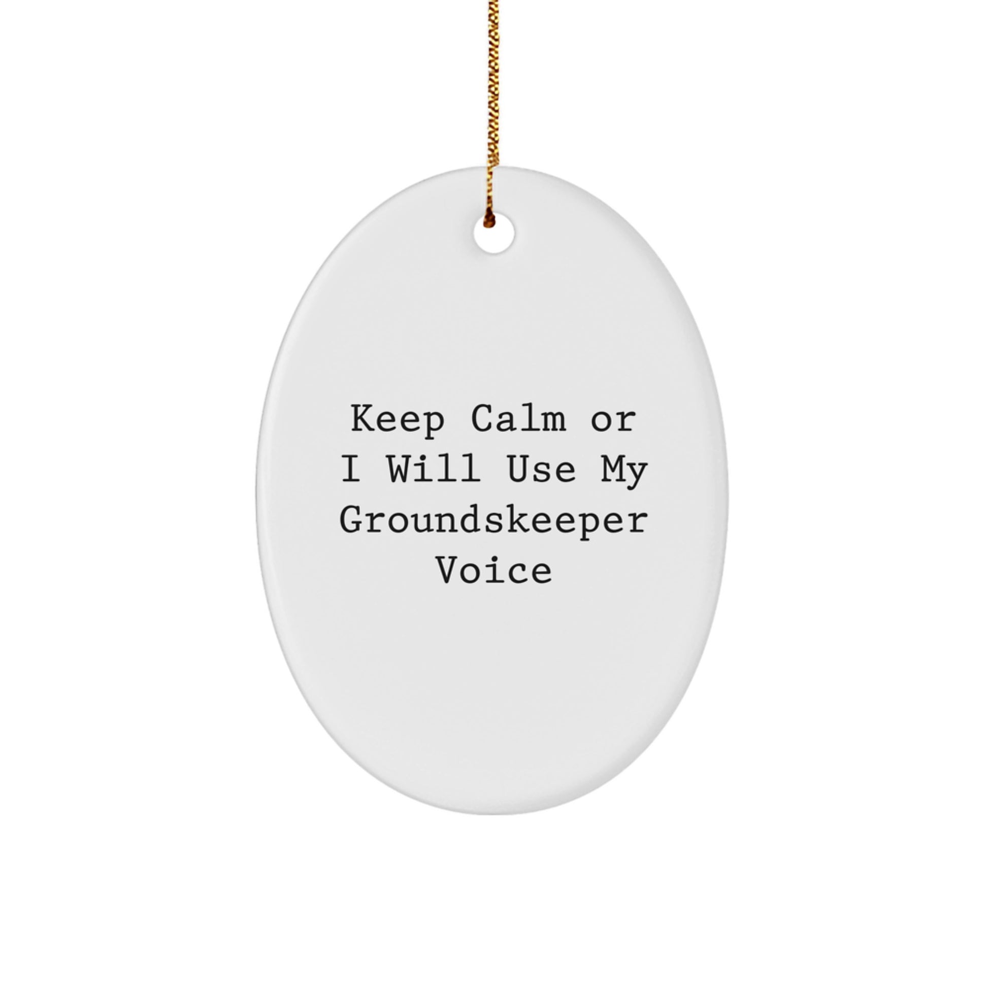 Funny groundskeeper Gifts from Men to Friends, Oval Ornament Keep Calm I Will Use My groundskeeper Voice, Christmas Unique Gifts for Men - Image 1