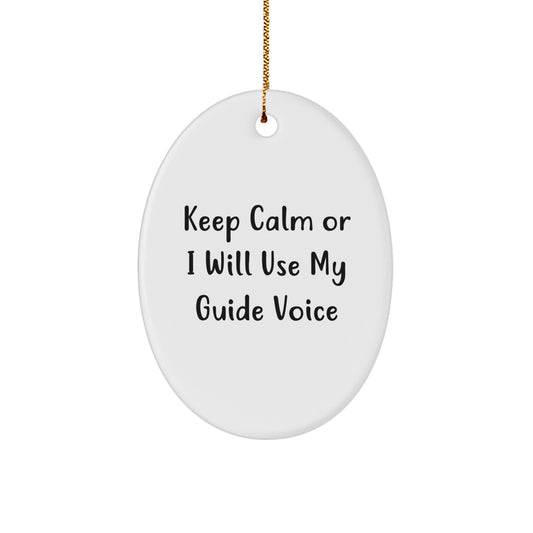 Keep Calm Or I Will Use My Guide Voice Oval Ornament, Funny Guide Gifts for Men and Women, Christmas Memorable Presents from Friends and Family - Image 1