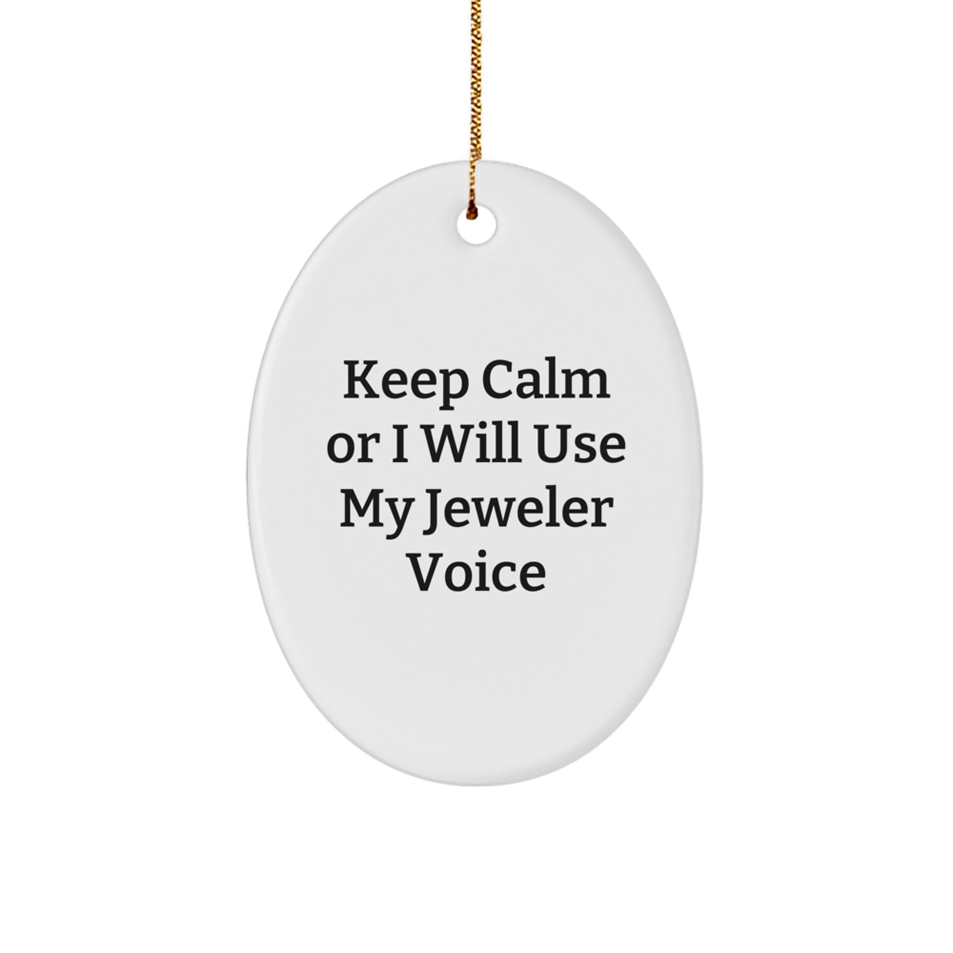 Funny Jeweler Gifts for Men - Oval Ornament Keep Calm Or I Will Use My Jeweler Voice Gifts from Friends - Image 1