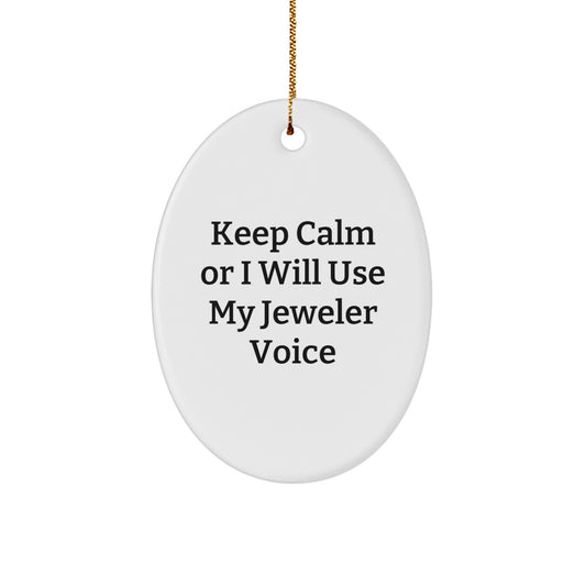 Funny Jeweler Gifts for Men - Oval Ornament Keep Calm Or I Will Use My Jeweler Voice Gifts from Friends - Image 1