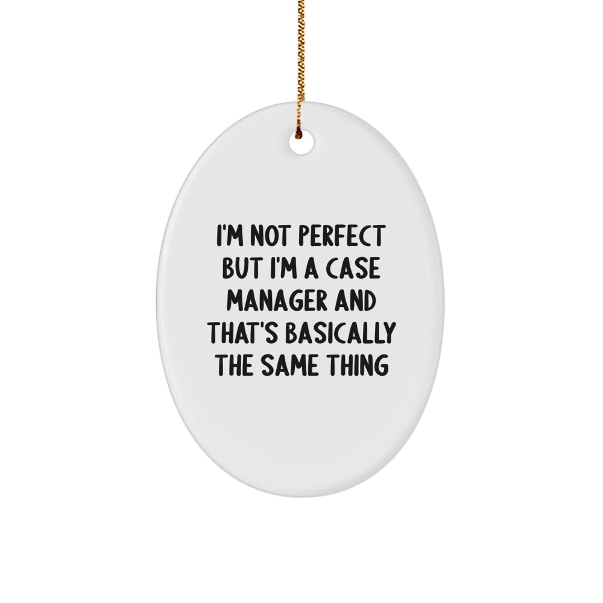 Funny Gifts for Case Manager, Oval Ornament, 'I'm Not Perfect But I'm A Case Manager And That's Basically The Same Thing' Christmas Unique Gifts from Friends - Image 1