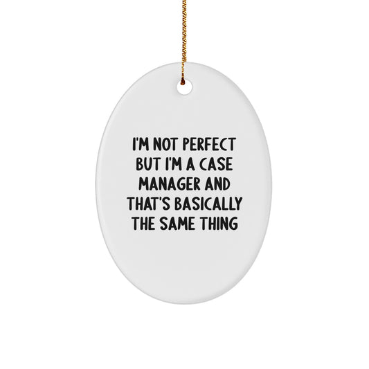 Funny Gifts for Case Manager, Oval Ornament, 'I'm Not Perfect But I'm A Case Manager And That's Basically The Same Thing' Christmas Unique Gifts from Friends - Image 1