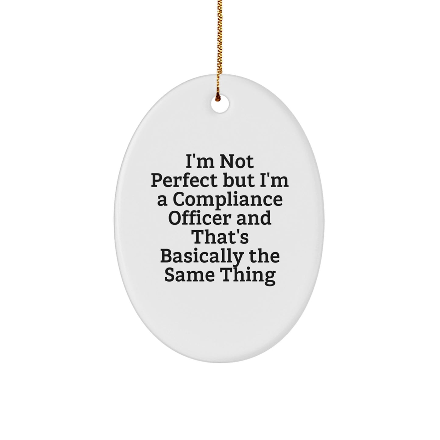 Funny Compliance Officer Gifts for Him, Oval Ornament, I'm Not Perfect But I'm A Compliance Officer, Christmas Unique Gifts, Gifts from Men, Compliance Officer Employee Appreciation - Image 1