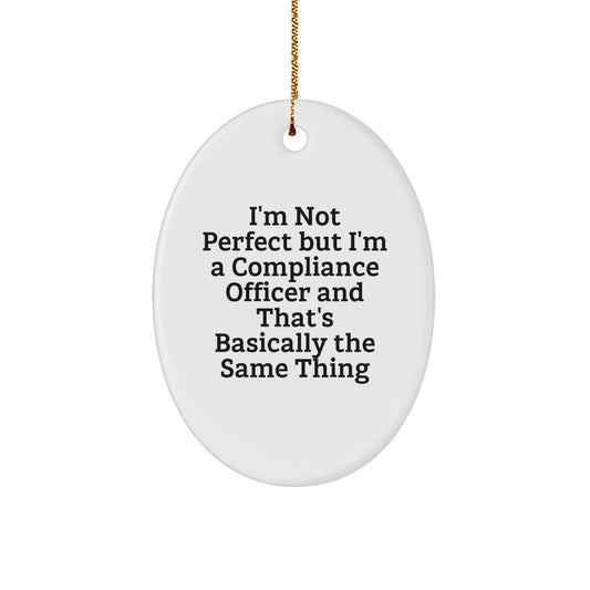 Funny Compliance Officer Gifts for Him, Oval Ornament, I'm Not Perfect But I'm A Compliance Officer, Christmas Unique Gifts, Gifts from Men, Compliance Officer Employee Appreciation - Image 1