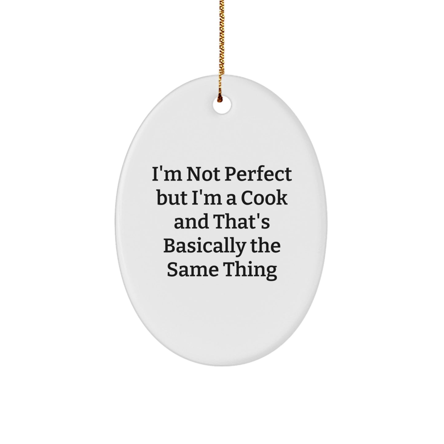 Funny Cook Gifts for Him, Oval Ornament Christmas Unique Presents from Friends to Men, I'm Not Perfect But I'm A Cook And That's Basically The Same Thing - Image 1