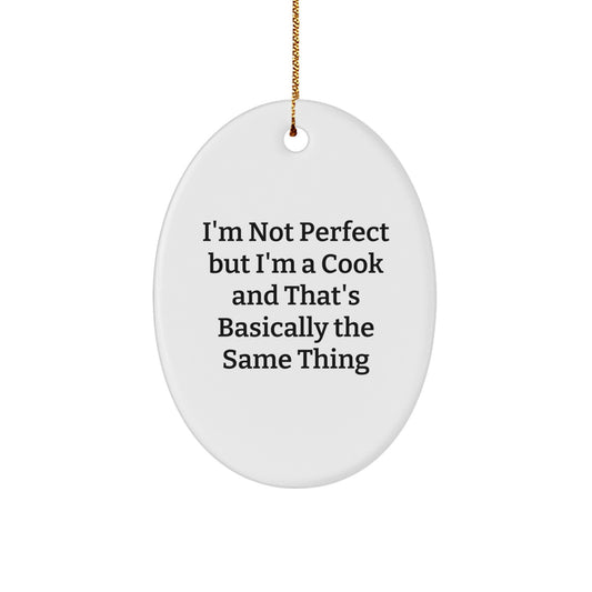 Funny Cook Gifts for Him, Oval Ornament Christmas Unique Presents from Friends to Men, I'm Not Perfect But I'm A Cook And That's Basically The Same Thing - Image 1