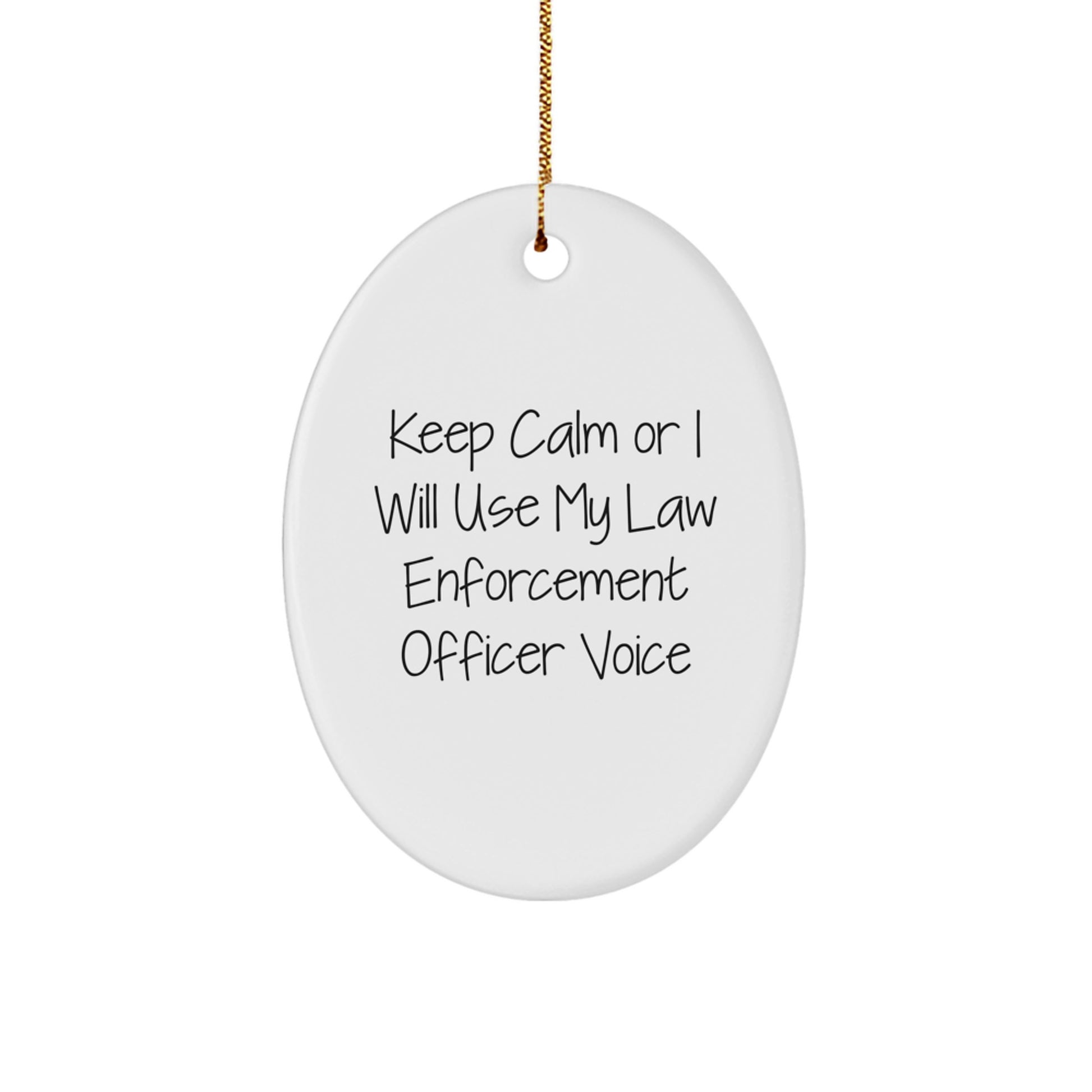 Funny Law Enforcement Officer Gifts from Friends for Men - Keep Calm Or I Will Use My Law Enforcement Officer Voice Oval Ornament for Christmas - Image 1