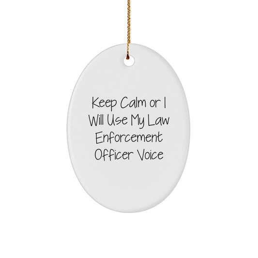 Funny Law Enforcement Officer Gifts from Friends for Men - Keep Calm Or I Will Use My Law Enforcement Officer Voice Oval Ornament for Christmas - Image 1