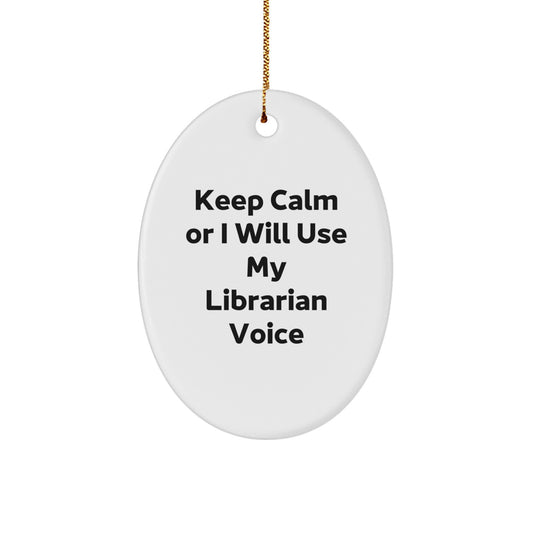 Funny Librarian Gifts, Oval Ornament for Librarian, Keep Calm Or I Will Use My Librarian Voice, Gifts from Family, for Librarian, Christmas Unique Gifts - Image 1